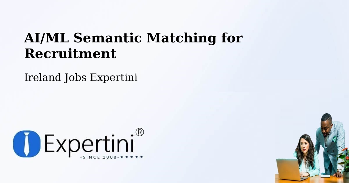AI/ML Semantic Matching for Recruitment - Ireland Jobs Expertini