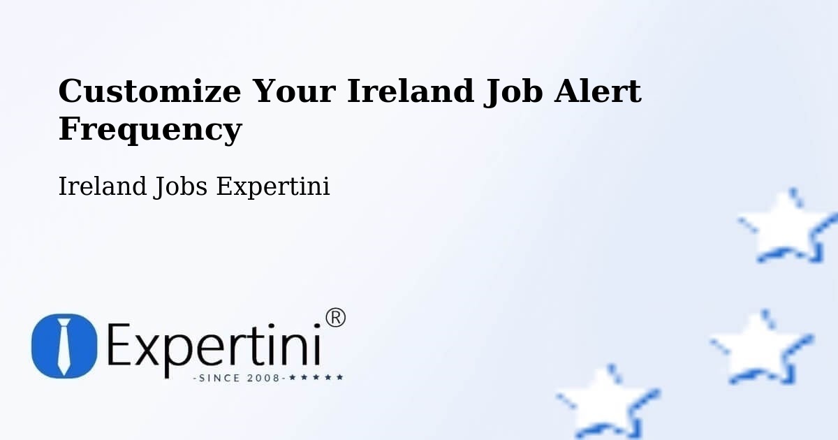 Customize Your Ireland Job Alert Frequency - Ireland Jobs Expertini